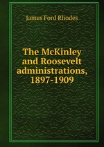 The McKinley and Roosevelt administrations, 1897-1909
