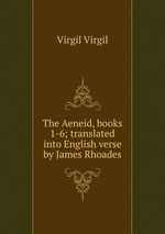 The Aeneid, books 1-6; translated into English verse by James Rhoades
