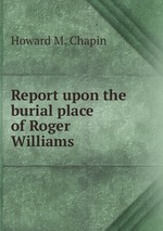 Report upon the burial place of Roger Williams