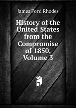 History of the United States from the Compromise of 1850, Volume 3