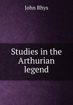 Studies in the Arthurian legend