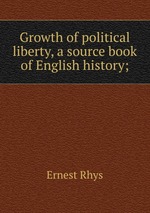 Growth of political liberty, a source book of English history;