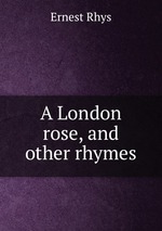A London rose, and other rhymes