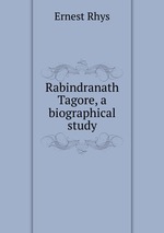 Rabindranath Tagore, a biographical study