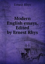 Modern English essays. Edited by Ernest Rhys