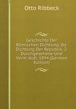 Geschichte Der Rmischen Dichtung: Bd. Dichtung Der Republik. 2. Durchgesehene Und Verm. Aufl. 1894 (German Edition)