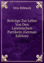 Beitrge Zur Lehre Von Den Lateinischen Partikeln (German Edition)