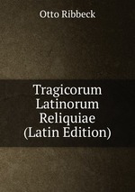 Tragicorum Latinorum Reliquiae (Latin Edition)