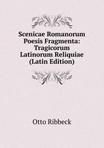 Scenicae Romanorum Poesis Fragmenta: Tragicorum Latinorum Reliquiae (Latin Edition)