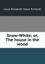 Snow-White; or, The house in the wood