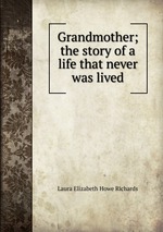 Grandmother; the story of a life that never was lived