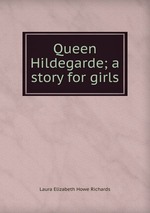 Queen Hildegarde; a story for girls