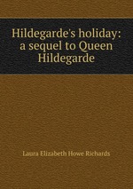 Hildegarde`s holiday: a sequel to Queen Hildegarde