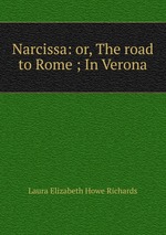 Narcissa: or, The road to Rome ; In Verona