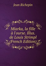 Miarka, la fille  l`ourse. Illus. de Louis Strimpl (French Edition)