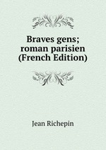 Braves gens; roman parisien (French Edition)
