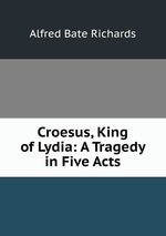 Croesus, King of Lydia: A Tragedy in Five Acts