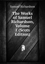 The Works of Samuel Richardson, Volume 1 (Scots Edition)