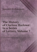 The History of Clarissa Harlowe: In a Series of Letters, Volume 7