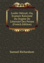 L`enfer Dtruit; Ou, Examen Raisonn Du Dogme De L`ternit Des Peines (French Edition)