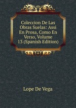 Coleccion De Las Obras Suelas: Assi En Prosa, Como En Verso, Volume 13 (Spanish Edition)