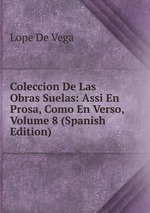 Coleccion De Las Obras Suelas: Assi En Prosa, Como En Verso, Volume 8 (Spanish Edition)