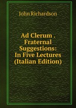 Ad Clerum . Fraternal Suggestions: In Five Lectures (Italian Edition)