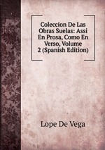 Coleccion De Las Obras Suelas: Assi En Prosa, Como En Verso, Volume 2 (Spanish Edition)