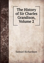 The History of Sir Charles Grandison, Volume 2