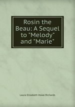 Rosin the Beau: A Sequel to "Melody" and "Marie"