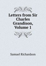 Letters from Sir Charles Grandison, Volume 1
