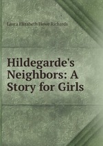 Hildegarde`s Neighbors: A Story for Girls