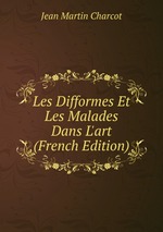 Les Difformes Et Les Malades Dans L`art (French Edition)