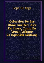 Coleccin De Las Obras Sueltas: Assi En Prosa, Como En Verso, Volume 21 (Spanish Edition)