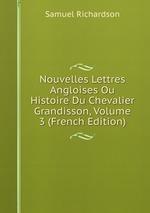 Nouvelles Lettres Angloises Ou Histoire Du Chevalier Grandisson, Volume 3 (French Edition)