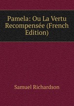 Pamela: Ou La Vertu Recompense (French Edition)