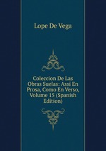 Coleccion De Las Obras Suelas: Assi En Prosa, Como En Verso, Volume 15 (Spanish Edition)