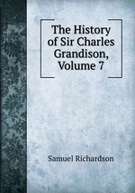 The History of Sir Charles Grandison, Volume 7