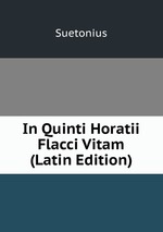 In Quinti Horatii Flacci Vitam (Latin Edition)