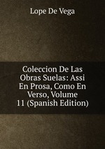 Coleccion De Las Obras Suelas: Assi En Prosa, Como En Verso, Volume 11 (Spanish Edition)