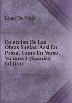 Coleccion De Las Obras Suelas: Assi En Prosa, Como En Verso, Volume 1 (Spanish Edition)