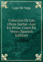 Coleccion De Las Obras Suelas: Assi En Prosa, Como En Verso (Spanish Edition)