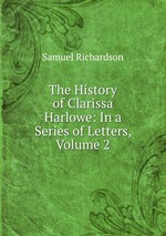 The History of Clarissa Harlowe: In a Series of Letters, Volume 2