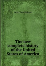 The new complete history of the United States of America