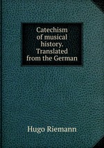 Catechism of musical history. Translated from the German