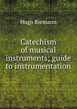 Catechism of musical instruments; guide to instrumentation