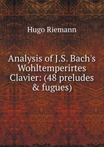 Analysis of J.S. Bach`s Wohltemperirtes Clavier: (48 preludes & fugues)