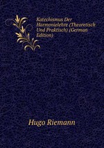 Katechismus Der Harmonielehre (Theoretisch Und Praktisch) (German Edition)