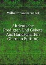 Altdeutsche Predigten Und Gebete Aus Handschriften (German Edition)