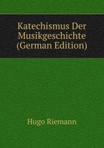 Katechismus Der Musikgeschichte (German Edition)